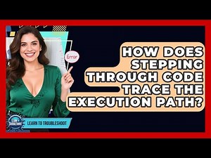 How Does Stepping Through Code Trace The Execution Path? - Learn To Troubleshoot