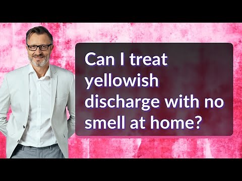 Can I treat yellowish discharge with no smell at home?
