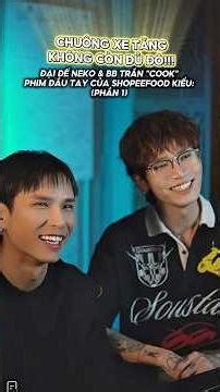 Phần 1 | Chuông xe tăng không còn đủ đô!!! Neko & BB Trần "cook" phim đầu tay của ShopeeFood kiểu: