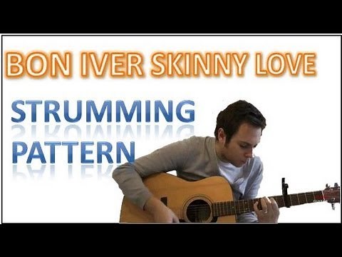 Bon Iver - Skinny Love - Strumming Pattern - Guitar Tutorial - How To Play A Guitar