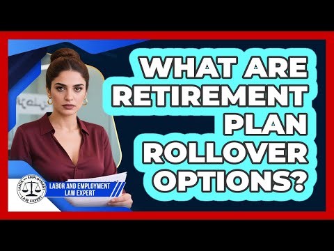 What Are Retirement Plan Rollover Options?