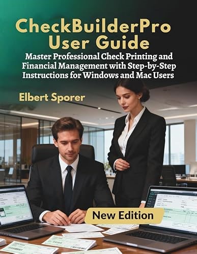 CheckBuilderPro User Guide: Master Professional Check Printing and Financial Management with Step-by-Step Instructions for Wi