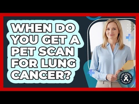 When Do You Get a PET Scan for Lung Cancer?