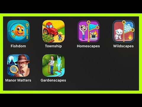 Gardenscapes, Manor Matters, Wildscapes, Homescapes, Township, Fishdom