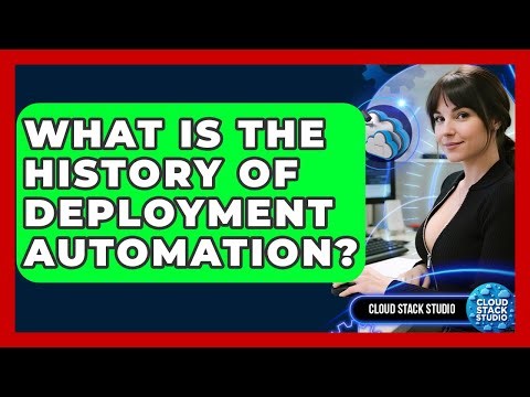 What Is The History Of Deployment Automation? - Cloud Stack Studio