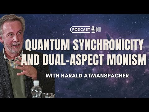 Quantum Synchronicity and Dual-Aspect Monism with Harald Atmanspacher