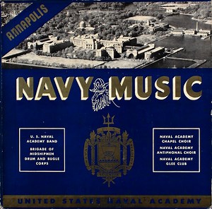 U. S. Naval Academy Band, Brigade Of Midshipmen Drum And Bugle Corps, Naval Academy Chapel Choir, Naval Academy Antiphonal Choir, Naval Academy Glee Club - Navy Music