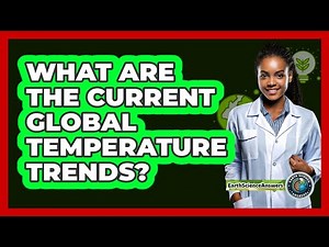What Are The Current Global Temperature Trends?