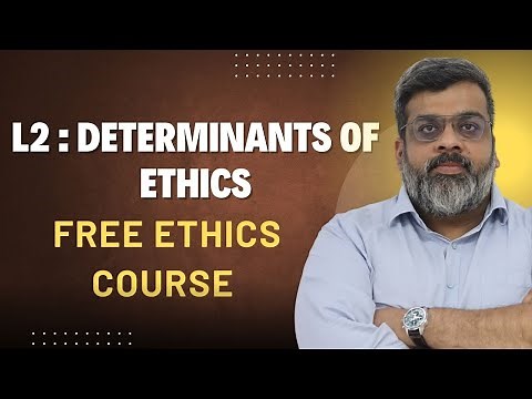 Free Ethics Course : Lec 2 : Determinants of Ethics