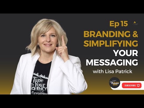 Branding and Simplifying Your Message with Lisa Patrick