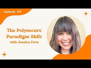 175. The Polysecure Paradigm Shift with Jessica Fern