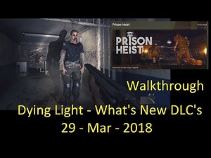 Dying Light Prison Heist Gameplay Walkthrough