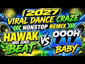 🔥 2027 VIRAL DANCE CRAZE | NONSTOP REMIX – HAWAK MO ANG BEAT VS OOOH LALA BABY 🔥