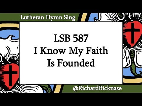 Score Video: LSB 587 I Know My Faith Is Founded | Lutheran Hymn Sing