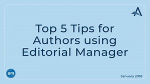 Top Five Tips for Authors Using Editorial Manager - Aries Systems Corporation