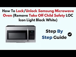 How To Lock/ Unlock Samsung Microwave Oven (Remove Take Off Child Safety LOC Icon Light Black White)