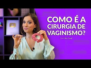 COMO É A CIRURGIA PARA VAGINISMO? | Dra. Lilian Fiorelli