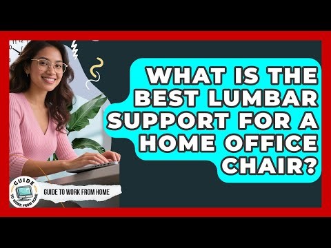 What Is The Best Lumbar Support For A Home Office Chair? - Guide To Work From Home