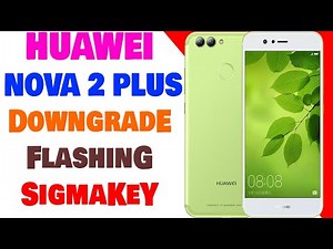 Huawei Nova 2 Plus PIC-LX9 Downgrade Flashing 8.0 to 7.0 By SigmaKey