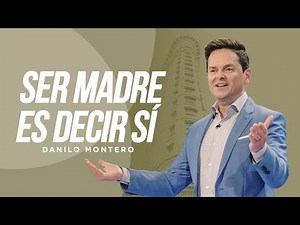 Ser madre es decir que sí - Danilo Montero | Prédicas Cristianas 2023