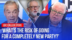 "What's the risk?" LBC caller Steve wants to give a new party a chance | LBC