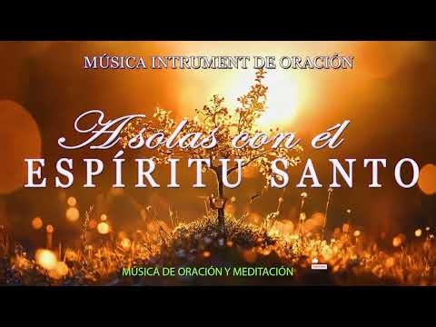 1 HORA MUSICA PARA ORAR Y MEDITAR | SIN ANUNCIOS | A solas con él ESPÍRITU SANTO
