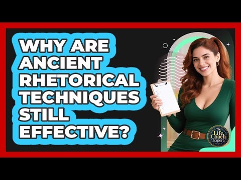 Why Are Ancient Rhetorical Techniques Still Effective? - The Life Coach Expert