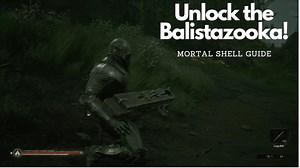 Mortal Shell Guide: How to unlock the Balistazooka