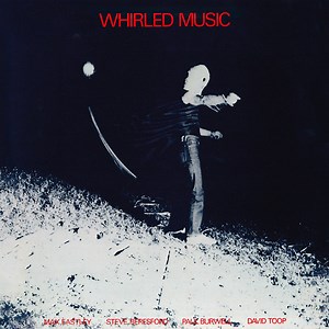 Max Eastley / Steve Beresford / Paul Burwell / David Toop - Whirled Music