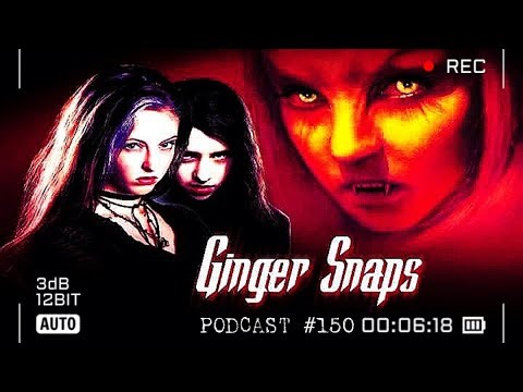 Podcast #150 GINGER SNAPS