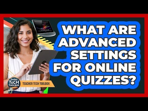 What Are Advanced Settings for Online Quizzes?
