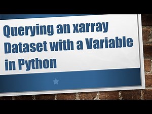Querying an xarray Dataset with a Variable in Python