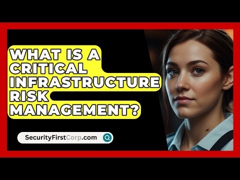 What Is A Critical Infrastructure Risk Management? - SecurityFirstCorp.com