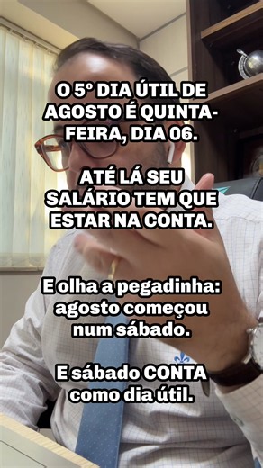 Esse é o prazo final que a empresa tem pra pagar o seu salário de julho. É o que determina o artigo 459 da CLT: o pagamento deve ser feito até o 5º dia útil do mês seguinte ao trabalhado. E esse mês tem uma pegadinha que confunde quase todo mundo. Agosto de 2026 começou num sábado. E aqui está o ponto: pra essa contagem específica, o sábado conta como dia útil. Só o domingo e os feriados ficam de fora, porque são destinados ao descanso. Olha como fica a conta: 01/08 (sábado) — 1º dia útil 02/08