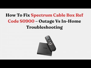 How To Fix Spectrum Cable Box Ref Code S0900 – Outage Vs In-Home Troubleshooting