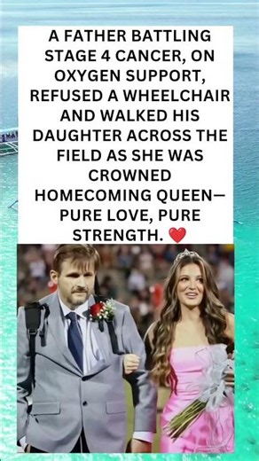 A Father’s Love: Stage 4 Cancer Patient Walks His Daughter to Homecoming Queen Crowning ❤️