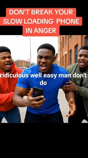 SLOW LOADING PHONE, FAST ANGER