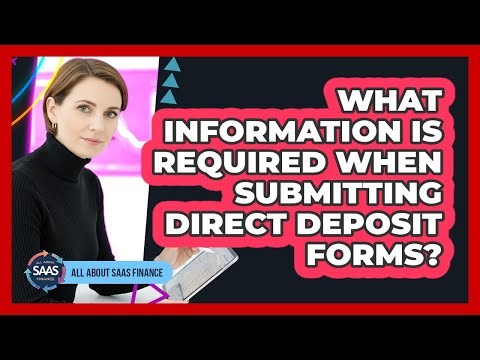 What Information Is Required When Submitting Direct Deposit Forms?