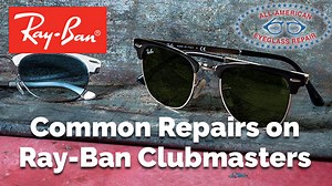 Common Repair for Broken Ray-Ban Clubmasters - All American Eyeglass Repair