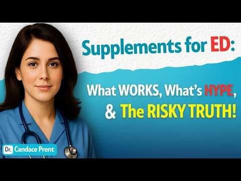 Supplements for ED: What Works, What’s Hype, What’s Risky (Urologist)
