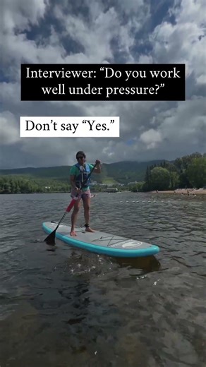 When interviewers ask, “Do you work well under pressure?”
