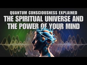 ⚛️Quantum Consciousness Explained | Dive Deep into the Spiritual Universe and The Power of Your Mind