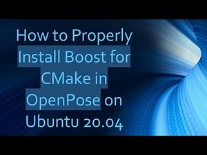 How to Properly Install Boost for CMake in OpenPose on Ubuntu 20.04