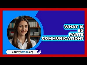 What Is Ex Parte Communication? - CountyOffice.org
