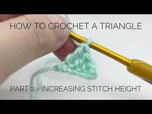 How to crochet a triangle Part 2 - increasing stitch height