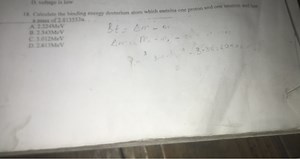 D. voltage is low18. Calculate the binding energy deuterium at... | Filo
