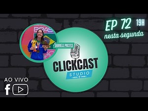 GABRIELLI PRESTES - CLICKCAST STUDIO - EP72