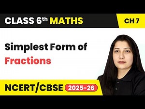 Simplest Form of Fraction - Fractions | Class 6 Maths Chapter 7 | CBSE 2025-26