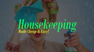 6 Top Housekeeping Tips That'll Save You Minutes & Dollars