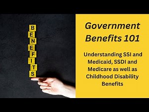 Government Benefits 101 - Understanding SSI and Medicaid, SSDI and Medicare